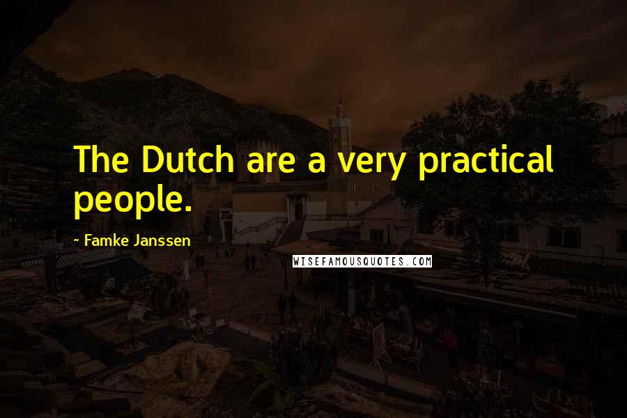 Famke Janssen Quotes: The Dutch are a very practical people.