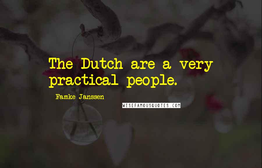 Famke Janssen Quotes: The Dutch are a very practical people.