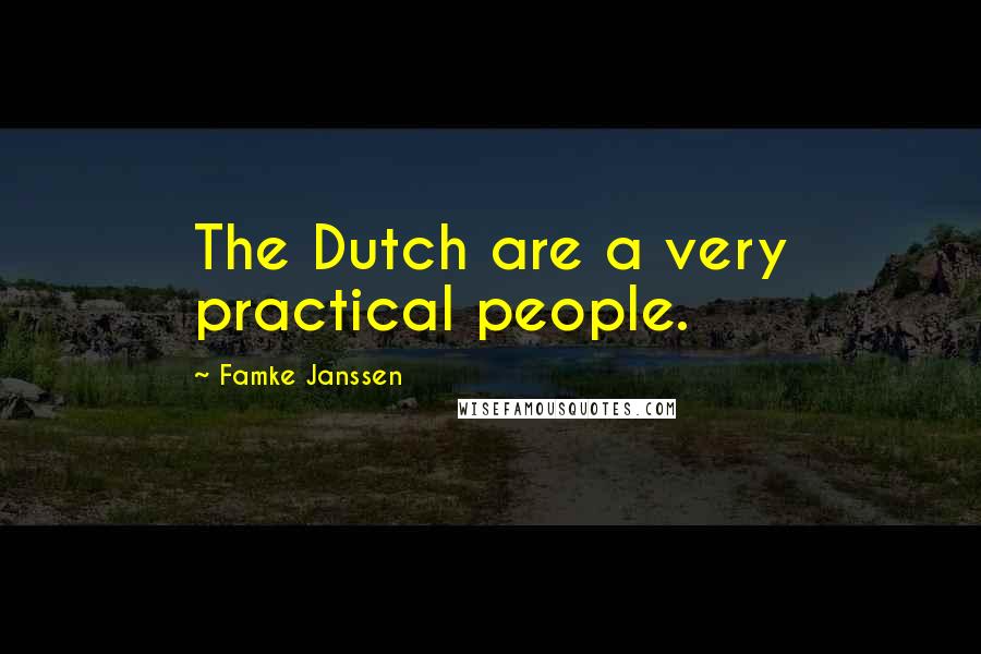 Famke Janssen Quotes: The Dutch are a very practical people.