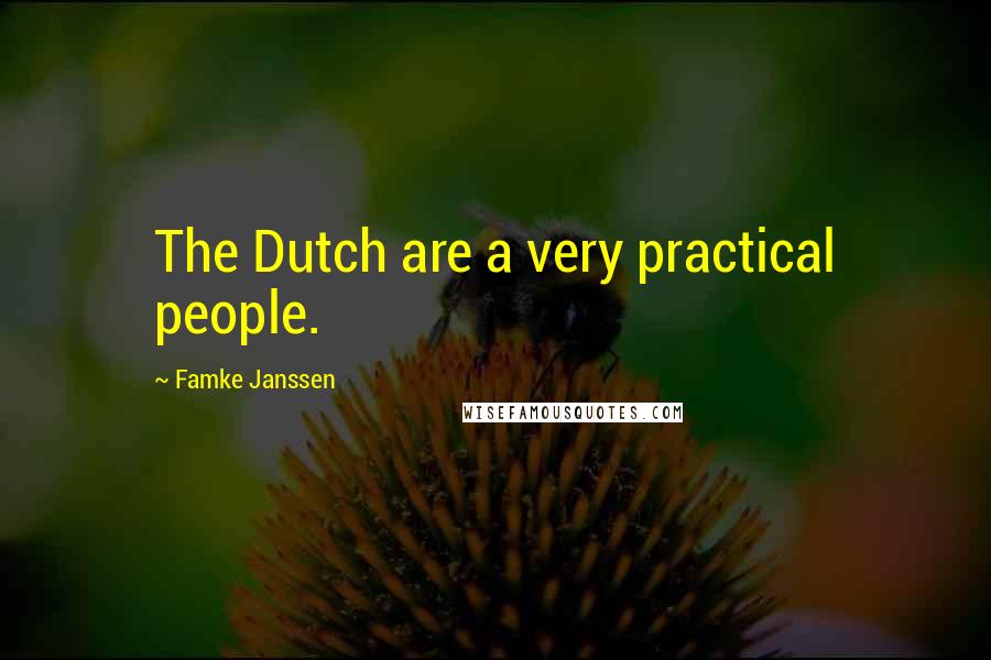 Famke Janssen Quotes: The Dutch are a very practical people.