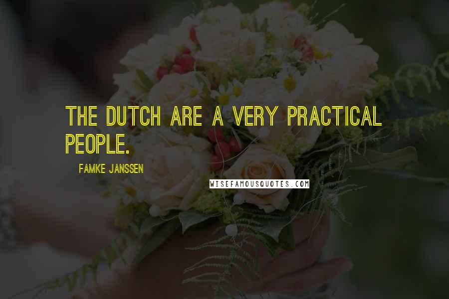 Famke Janssen Quotes: The Dutch are a very practical people.