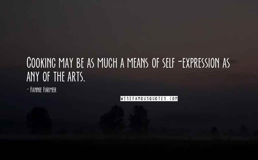 Fannie Farmer Quotes: Cooking may be as much a means of self-expression as any of the arts.