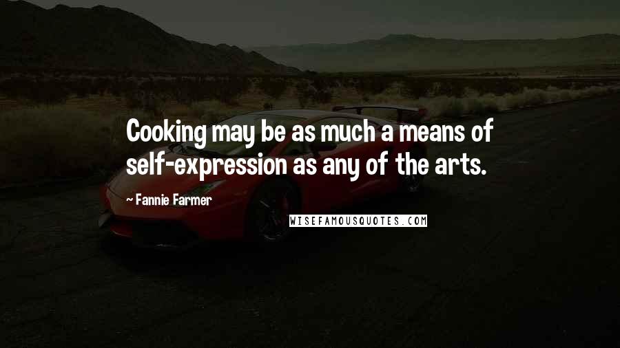 Fannie Farmer Quotes: Cooking may be as much a means of self-expression as any of the arts.