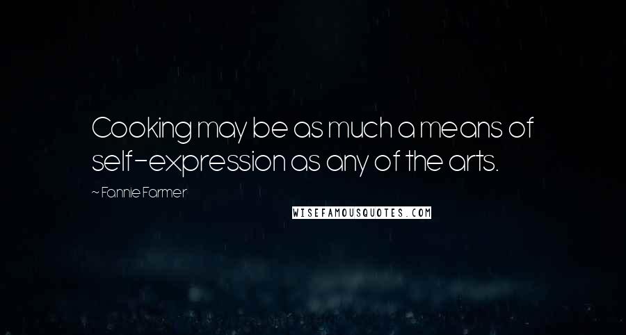 Fannie Farmer Quotes: Cooking may be as much a means of self-expression as any of the arts.