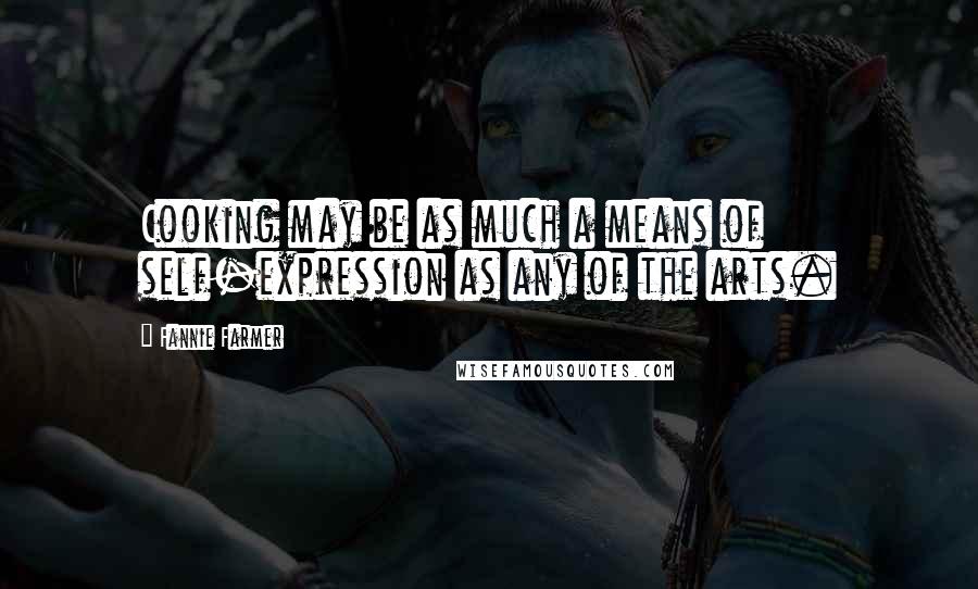 Fannie Farmer Quotes: Cooking may be as much a means of self-expression as any of the arts.