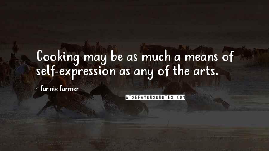 Fannie Farmer Quotes: Cooking may be as much a means of self-expression as any of the arts.