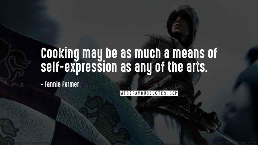 Fannie Farmer Quotes: Cooking may be as much a means of self-expression as any of the arts.