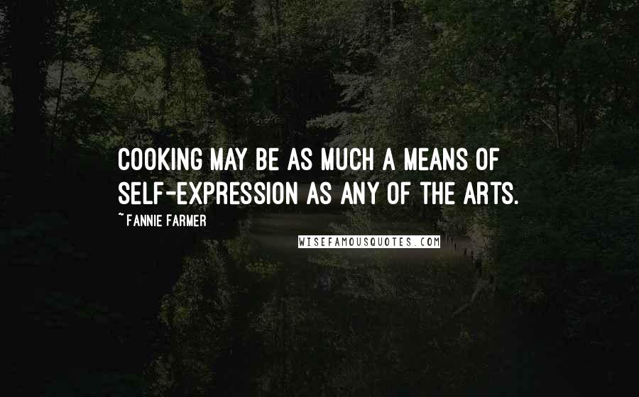 Fannie Farmer Quotes: Cooking may be as much a means of self-expression as any of the arts.