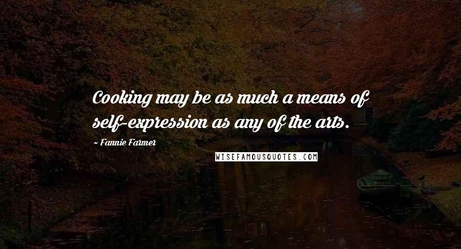 Fannie Farmer Quotes: Cooking may be as much a means of self-expression as any of the arts.