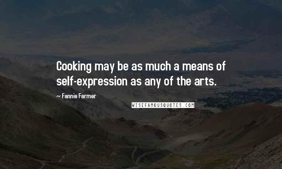 Fannie Farmer Quotes: Cooking may be as much a means of self-expression as any of the arts.