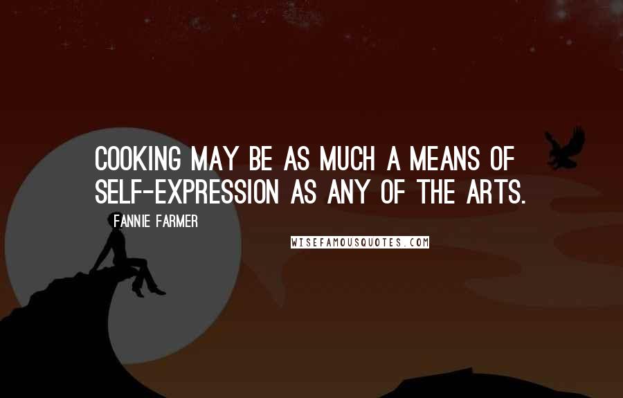 Fannie Farmer Quotes: Cooking may be as much a means of self-expression as any of the arts.