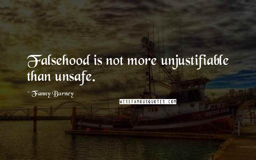 Fanny Burney Quotes: Falsehood is not more unjustifiable than unsafe.