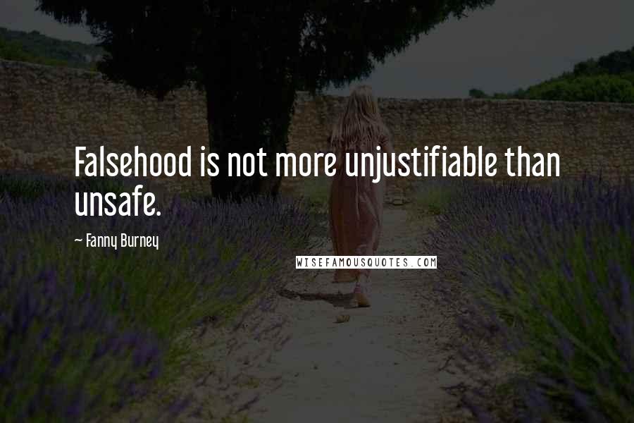 Fanny Burney Quotes: Falsehood is not more unjustifiable than unsafe.