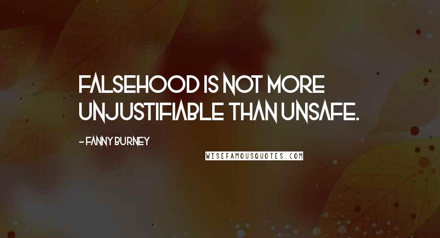 Fanny Burney Quotes: Falsehood is not more unjustifiable than unsafe.