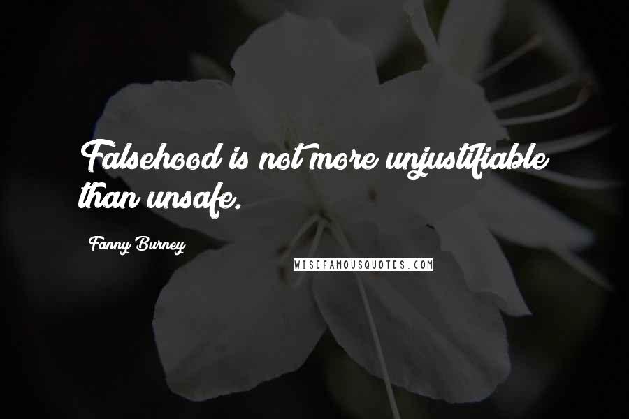 Fanny Burney Quotes: Falsehood is not more unjustifiable than unsafe.