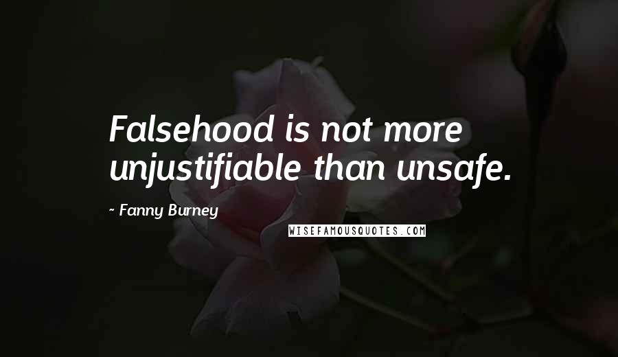 Fanny Burney Quotes: Falsehood is not more unjustifiable than unsafe.