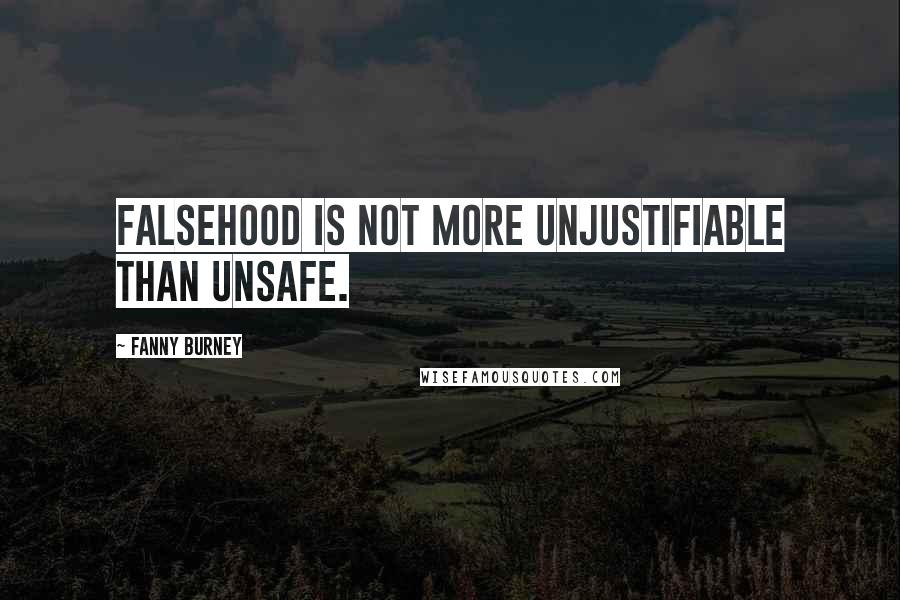 Fanny Burney Quotes: Falsehood is not more unjustifiable than unsafe.