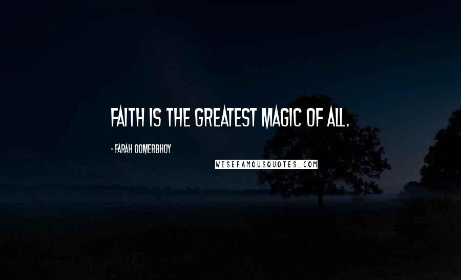Farah Oomerbhoy Quotes: Faith is the greatest magic of all.