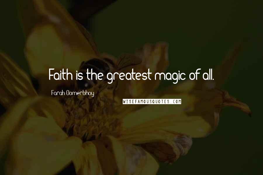 Farah Oomerbhoy Quotes: Faith is the greatest magic of all.