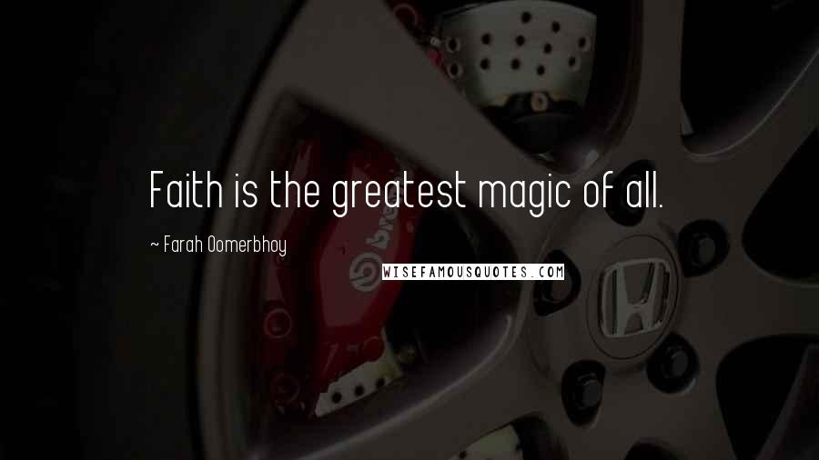 Farah Oomerbhoy Quotes: Faith is the greatest magic of all.