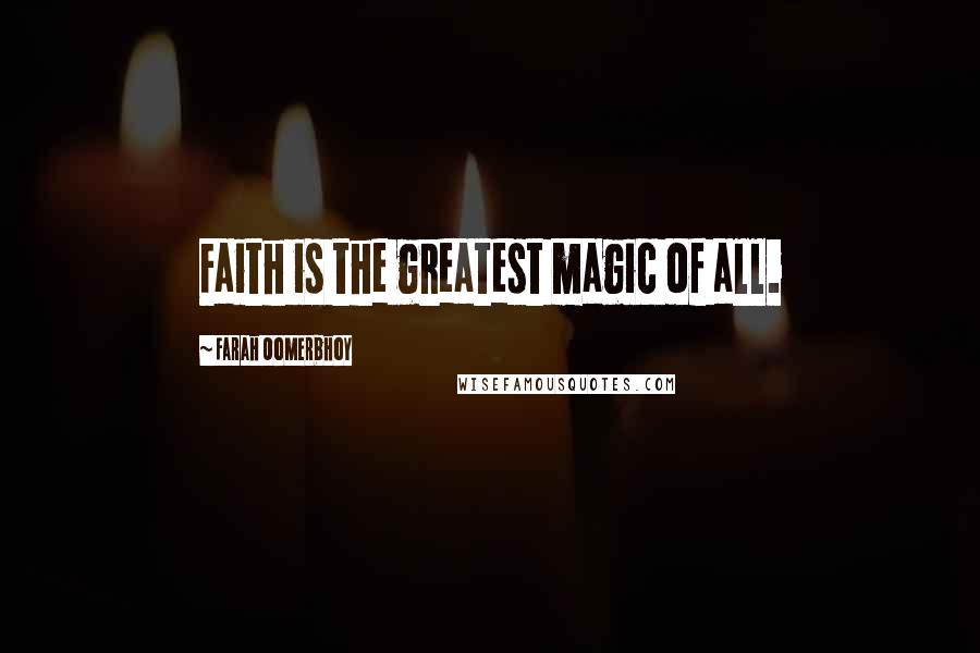 Farah Oomerbhoy Quotes: Faith is the greatest magic of all.