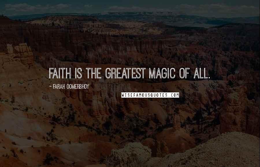 Farah Oomerbhoy Quotes: Faith is the greatest magic of all.
