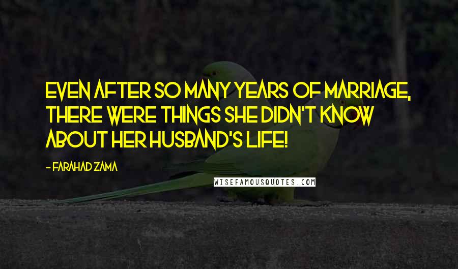 Farahad Zama Quotes: Even after so many years of marriage, there were things she didn't know about her husband's life!
