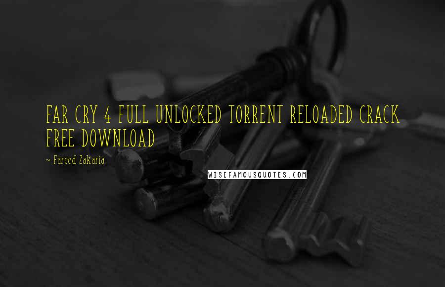 Fareed Zakaria Quotes: FAR CRY 4 FULL UNLOCKED TORRENT RELOADED CRACK FREE DOWNLOAD