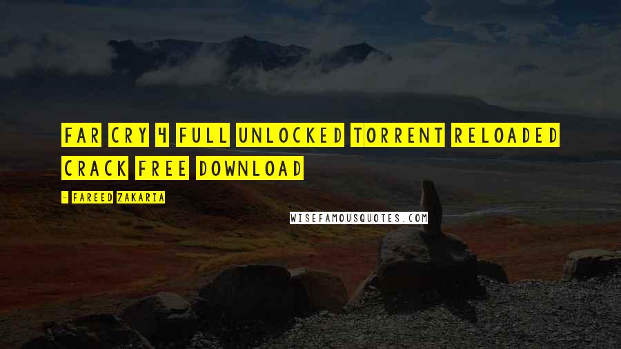 Fareed Zakaria Quotes: FAR CRY 4 FULL UNLOCKED TORRENT RELOADED CRACK FREE DOWNLOAD