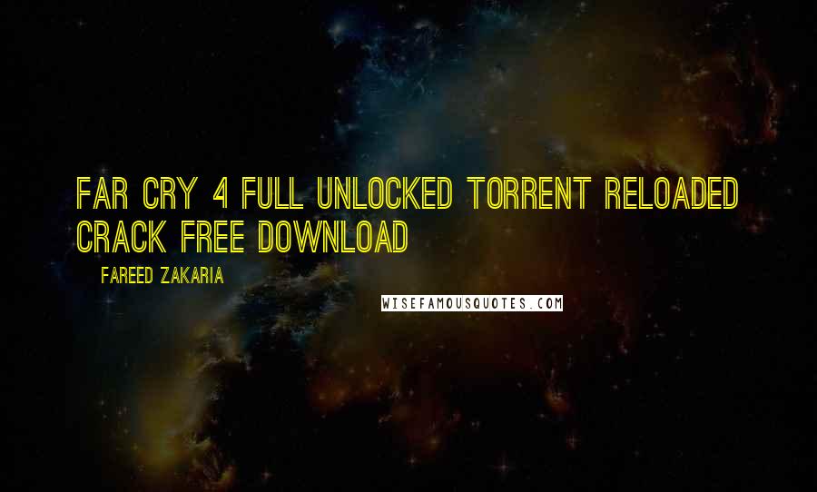 Fareed Zakaria Quotes: FAR CRY 4 FULL UNLOCKED TORRENT RELOADED CRACK FREE DOWNLOAD