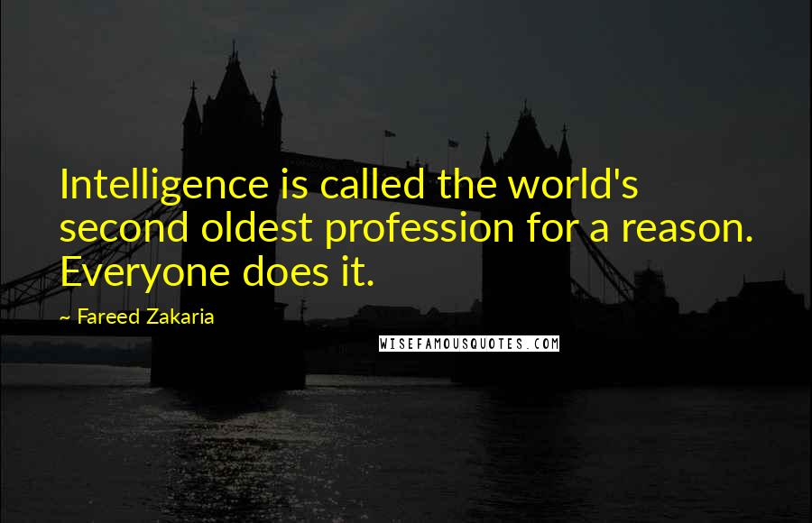 Fareed Zakaria Quotes: Intelligence is called the world's second oldest profession for a reason. Everyone does it.