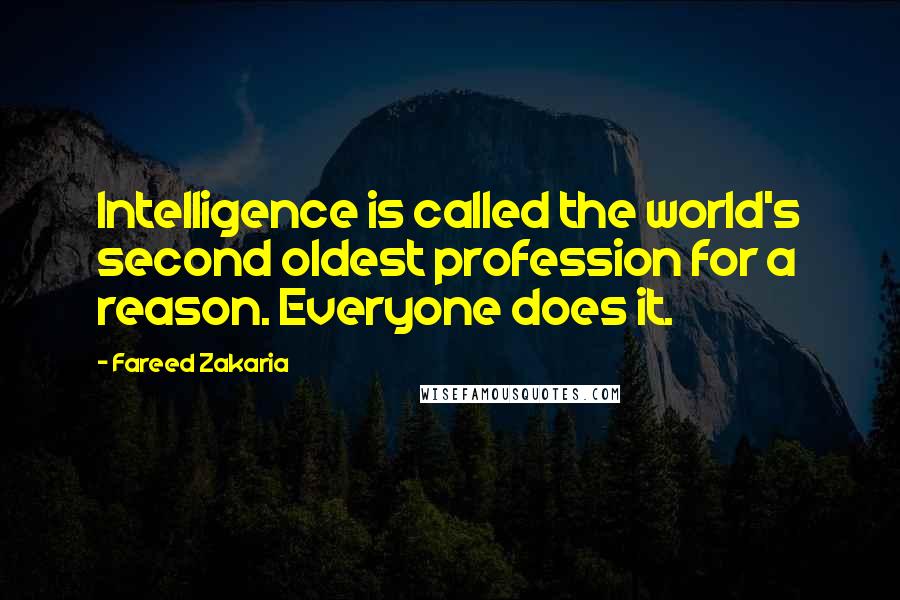 Fareed Zakaria Quotes: Intelligence is called the world's second oldest profession for a reason. Everyone does it.