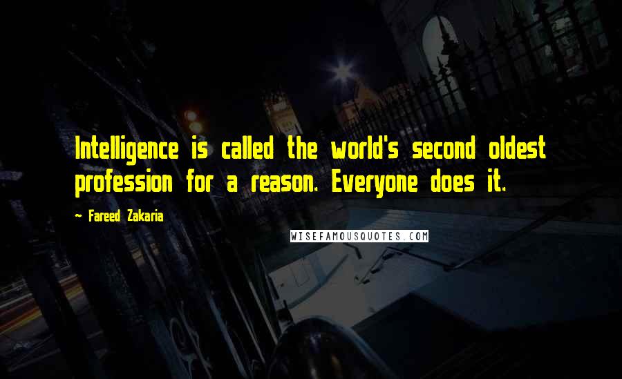 Fareed Zakaria Quotes: Intelligence is called the world's second oldest profession for a reason. Everyone does it.