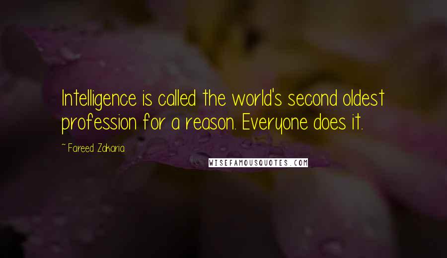 Fareed Zakaria Quotes: Intelligence is called the world's second oldest profession for a reason. Everyone does it.