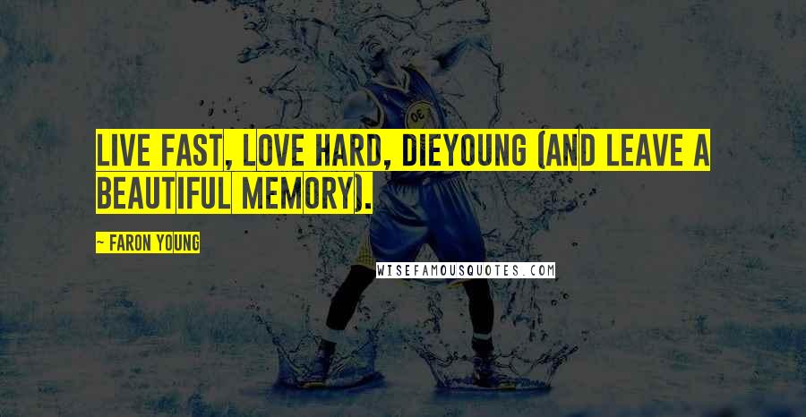 Faron Young Quotes: Live Fast, Love Hard, DieYoung (And Leave A Beautiful Memory).