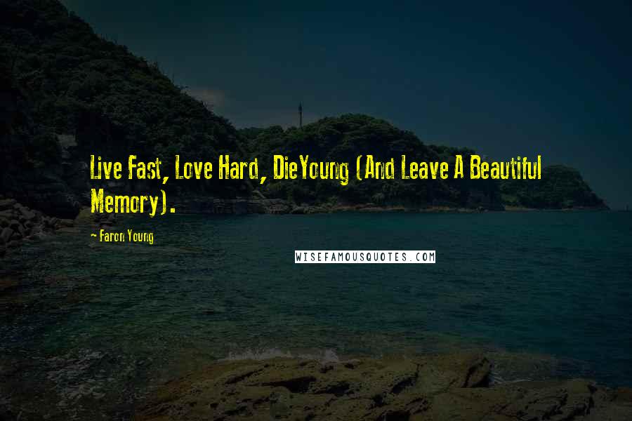 Faron Young Quotes: Live Fast, Love Hard, DieYoung (And Leave A Beautiful Memory).