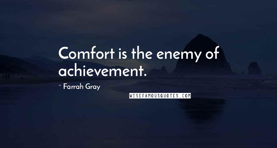 Farrah Gray Quotes: Comfort is the enemy of achievement.