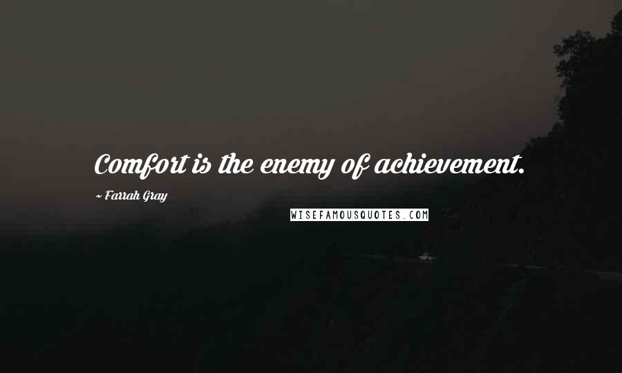 Farrah Gray Quotes: Comfort is the enemy of achievement.