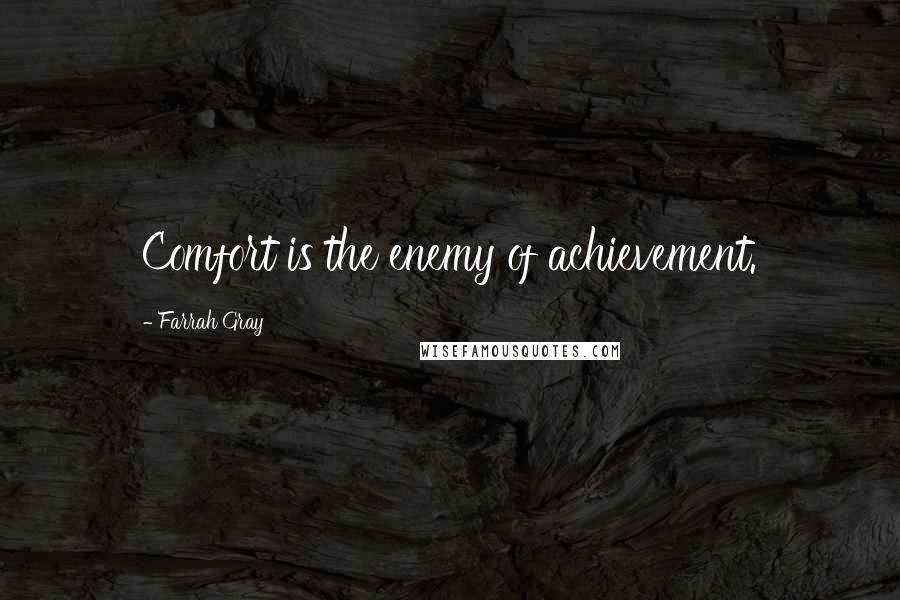 Farrah Gray Quotes: Comfort is the enemy of achievement.