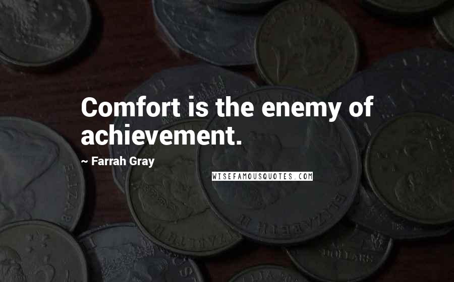 Farrah Gray Quotes: Comfort is the enemy of achievement.