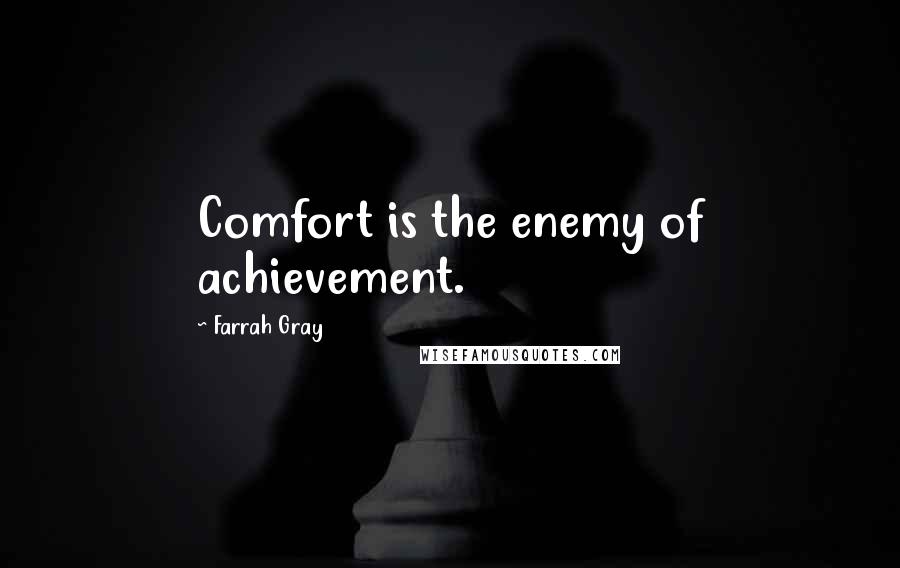 Farrah Gray Quotes: Comfort is the enemy of achievement.