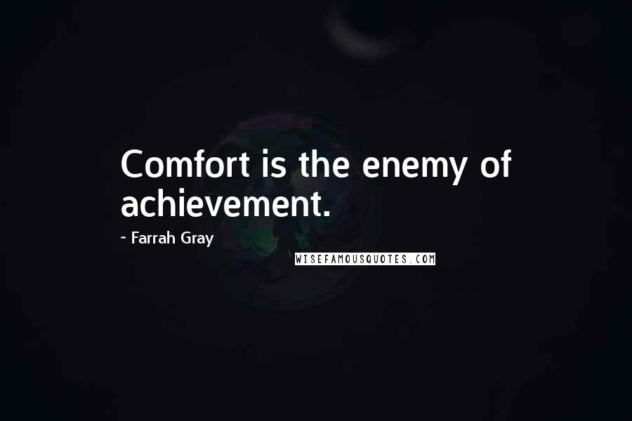 Farrah Gray Quotes: Comfort is the enemy of achievement.