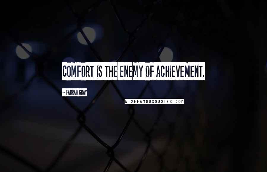 Farrah Gray Quotes: Comfort is the enemy of achievement.