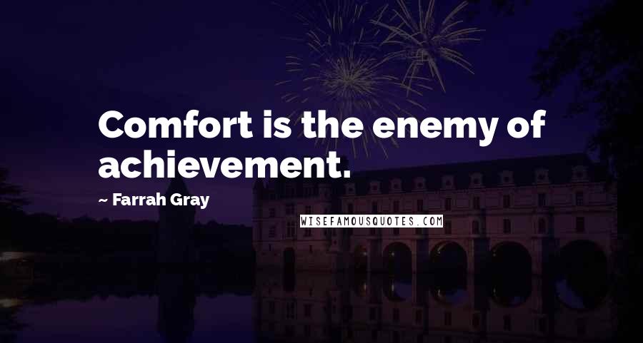 Farrah Gray Quotes: Comfort is the enemy of achievement.