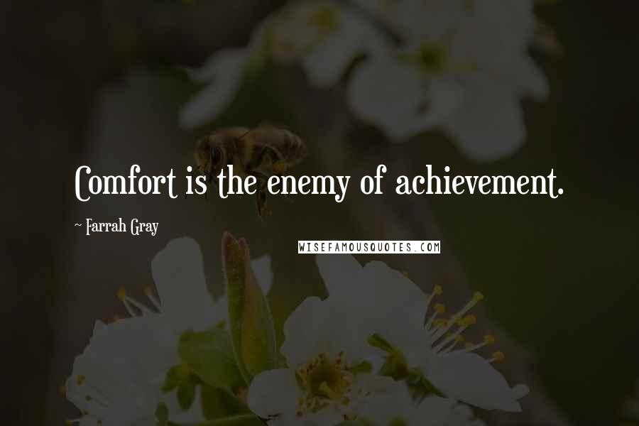 Farrah Gray Quotes: Comfort is the enemy of achievement.