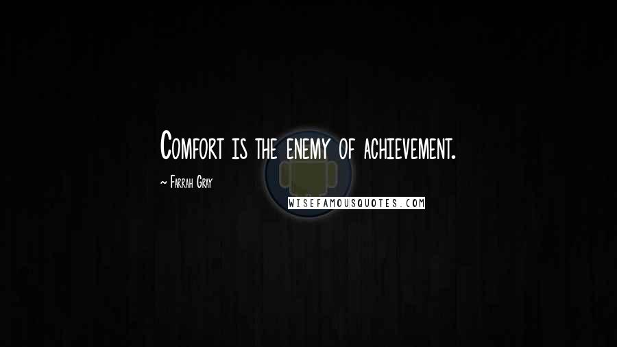 Farrah Gray Quotes: Comfort is the enemy of achievement.