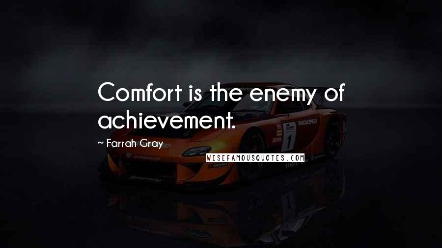 Farrah Gray Quotes: Comfort is the enemy of achievement.