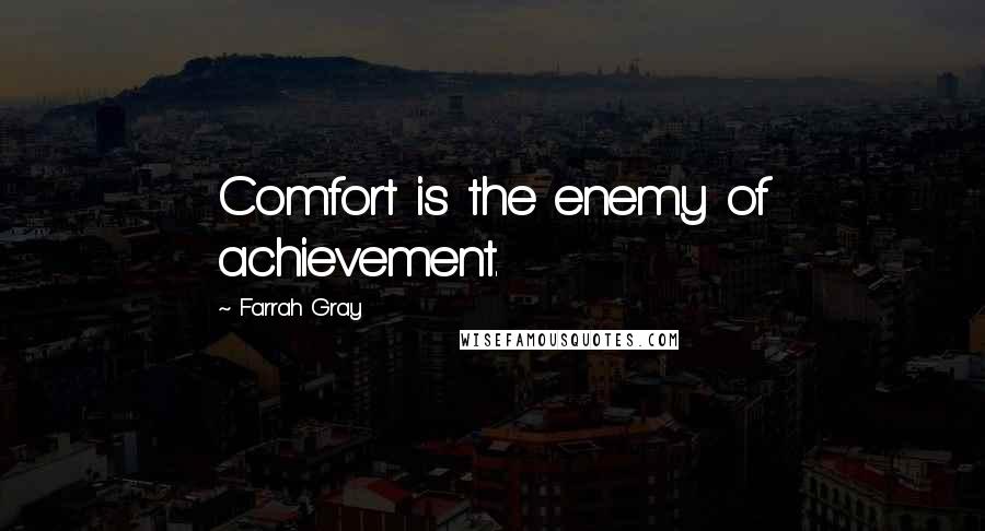 Farrah Gray Quotes: Comfort is the enemy of achievement.