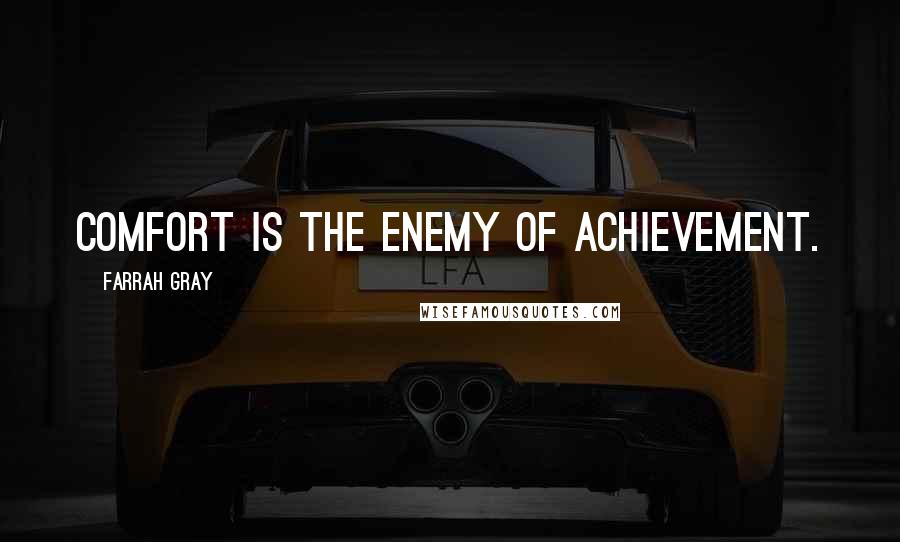 Farrah Gray Quotes: Comfort is the enemy of achievement.