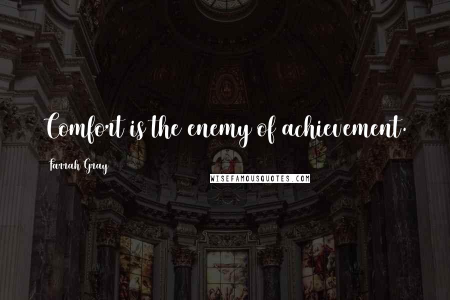 Farrah Gray Quotes: Comfort is the enemy of achievement.